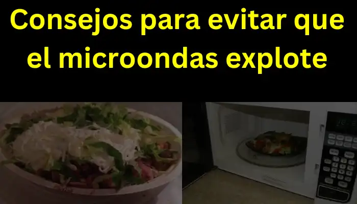 Consejos para evitar que el microondas explote