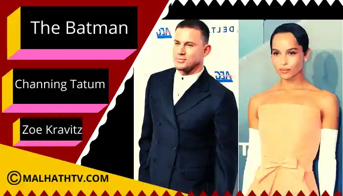 Channing Tatum, Zoe Kravitz, The Batman