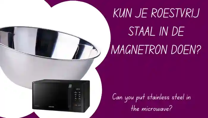 Kun je roestvrij staal in de magnetron doen