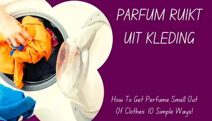 hoe krijg je parfum geur uit kleding