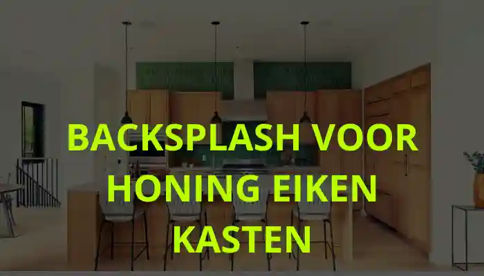 Backsplash voor honing eiken kasten