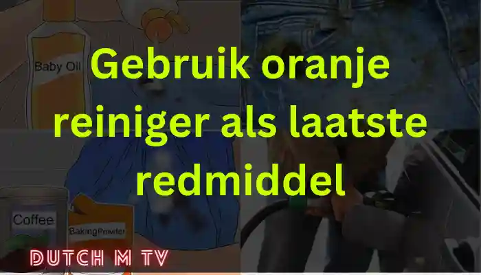 Gebruik oranje reiniger als laatste redmiddel