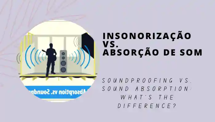 Insonorização vs. Absorção de som