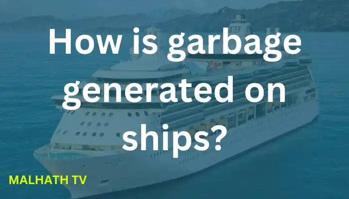 How is garbage generated on ships